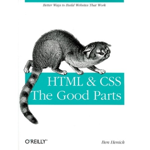 (영문도서) HTML & Css: The Good Parts: Better Ways to Build Websites That Work Paperback, O''Reilly Media, English, 9780596157609
