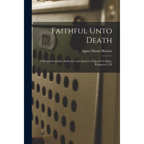 (영문도서) Faithful Unto Death [microform]: a Memorial of John Anderson Late Janitor of Queen''s College... Paperback, Legare Street Press, English, 9781014729453