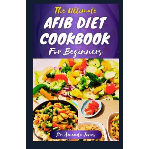 (영문도서) The Ultimate Afib Diet Cookbook for Beginners: 20 Delectable Recipes to Manage & Prevent Atri... Paperback, Independently Published, English, 9798872816775