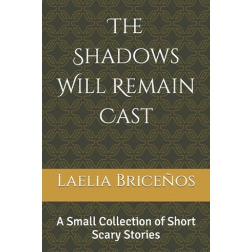 (영문도서) The Shadows Will Remain Cast: A Small Collection of Short Scary Stories Paperback, Independently Published, English, 9798386614966