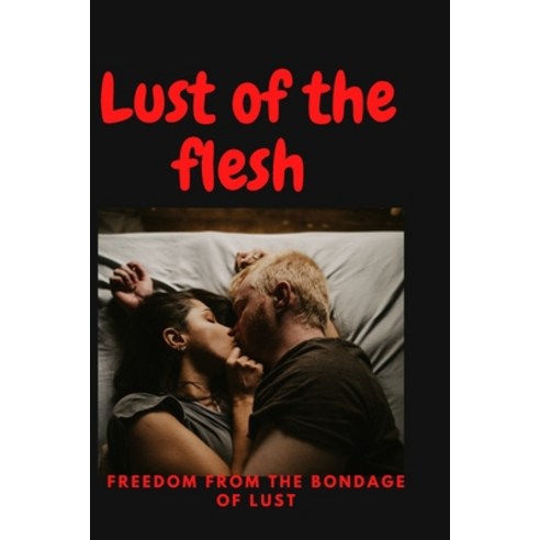 (영문도서) Lust of the flesh: Freedom from the bondage of lust Paperback, Independently Published, English, 9798375231662