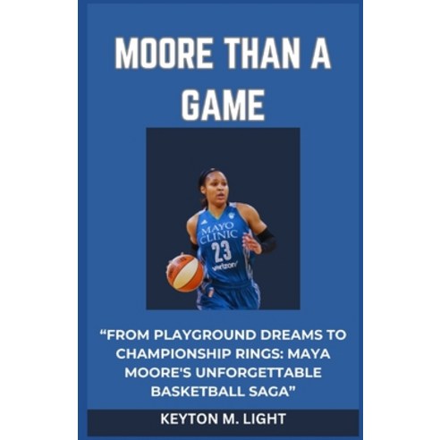 (영문도서) Moore Than a Game: "From Playground Dreams to Championship Rings: Maya Moore''s Unforgettable ... Paperback, Independently Published, English, 9798869566560