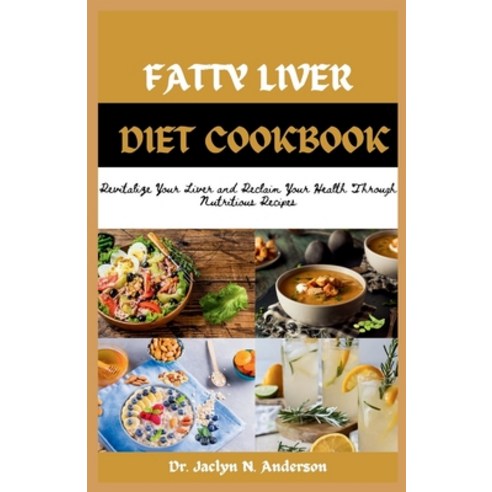 (영문도서) Fatty Liver Diet Cookbook: Revitalize Your Liver and Reclaim Your Health Through Nutritious R... Paperback, Independently Published, English, 9798867132354