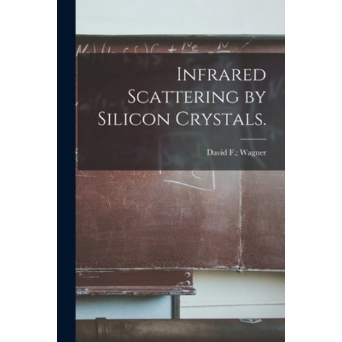 (영문도서) Infrared Scattering by Silicon Crystals. Paperback, Hassell Street Press, English, 9781014723895