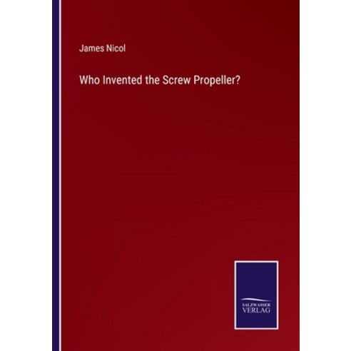 (영문도서) Who Invented the Screw Propeller? Paperback, Salzwasser-Verlag, English, 9783375147648