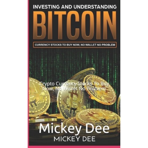 Investing and Understanding Bitcoin: Crypto Currency Stocks To Buy Now No Wallet No Problem Paperback, Independently Published