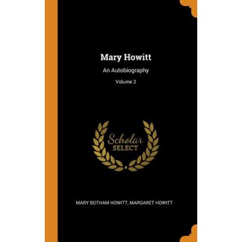 (영문도서) Mary Howitt: An Autobiography; Volume 2 Hardcover, Franklin Classics Trade Press, English, 9780344335617