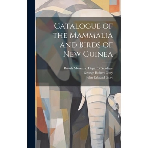 (영문도서) Catalogue of the Mammalia and Birds of New Guinea Hardcover, Legare Street Press, English, 9781020048227