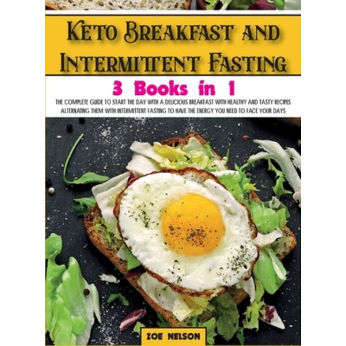 (영문도서) Keto Breakfast and Intermittent Fasting: The Complete Guide To Start The Day With a Delicious... Hardcover, Zoe Nelson, English, 9781803062853