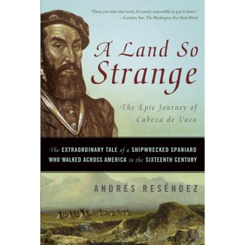 (영문도서) A Land So Strange: The Epic Journey of Cabeza de Vaca: The Extraordinary Tale of a Shipwrecke... Paperback, Basic Books, English, 9780465068418