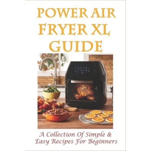 (영문도서) Power Air Fryer Xl Guide: A Collection Of Simple & Easy Recipes For Beginners: Powerxl Air Fr... Paperback, Independently Published, English, 9798529551905