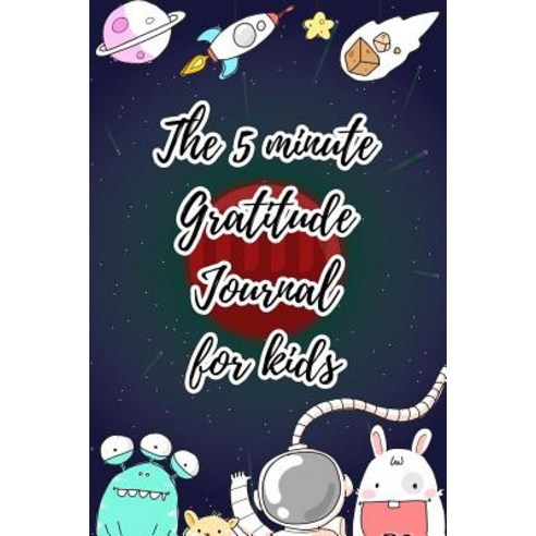 The 5 minute gratitude journal for kids: Guided diary made to teach children the value of gratitude Paperback, Independently Published
