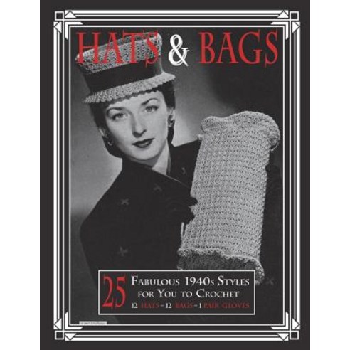 (영문도서) Hats & Bags: 25 Fabulous 1940s Fashions for You to Crochet Paperback, Createspace Independent Pub..., English, 9781721523900