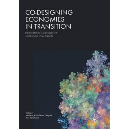 (영문도서) Co-Designing Economies in Transition: Radical Approaches in Dialogue with Contemplative Socia... Paperback, Palgrave MacMillan, English, 9783319882802