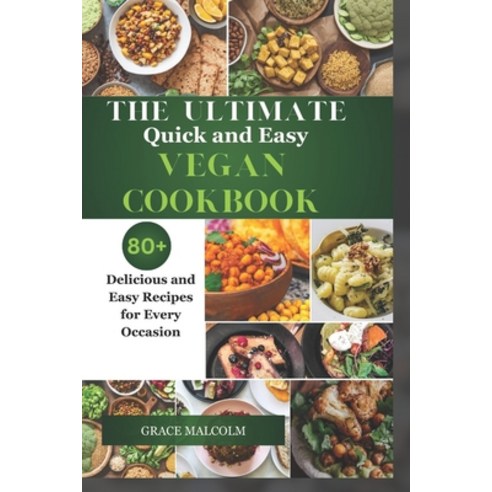 (영문도서) The Ultimate Quick and Easy Vegan Cookbook: 80+ Delicious and Easy Recipes for Every Occasion Paperback, Independently Published, English, 9798852021908