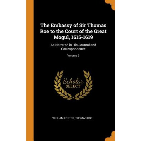 (영문도서) The Embassy of Sir Thomas Roe to the Court of the Great Mogul 1615-1619: As Narrated in His ... Hardcover, Franklin Classics, English, 9780341877813