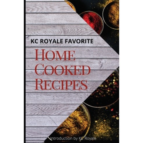 KC Royale Favorite Home Cooked Recipes Paperback, Independently Published, English, 9798582377801