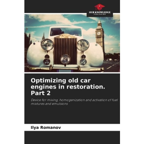 (영문도서) Optimizing old car engines in restoration. Part 2 Paperback, Our Knowledge Publishing, English, 9786205600917