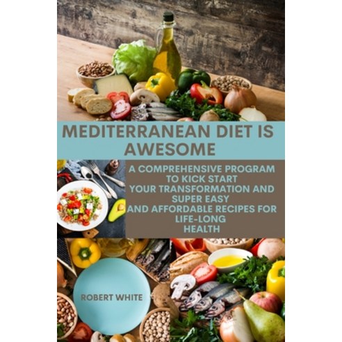 (영문도서) Mediterranean Diet Is Awesome: A comprehensive Program to Kick start Your Transformation AND ... Paperback, Robert White, English, 9781803212951