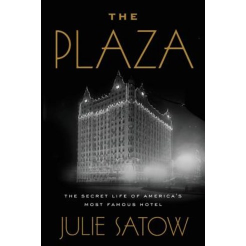 The Plaza: The Secret Life of America''s Most Famous Hotel Hardcover, Twelve