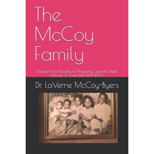 The McCoy Family: Escape From Poverty to Prosperity Sumner High School St. Louis Mo 1951-1972 Paperback, Independently Published, English, 9798563530997