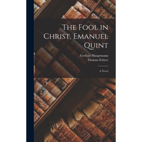 (영문도서) The Fool in Christ Emanuel Quint; a Novel Hardcover, Legare Street Press, English, 9781016414999