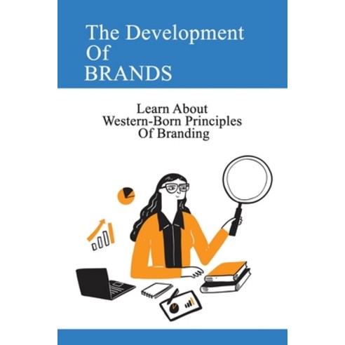 (영문도서) The Development Of Brands: Learn About Western-Born Principles Of Branding: Learn Power Of Br... Paperback, Independently Published, English, 9798549590731