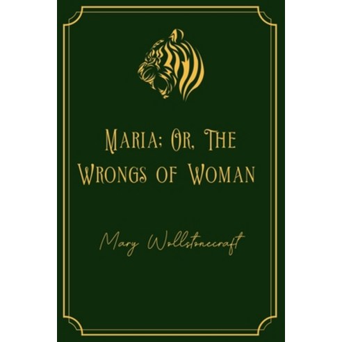 Maria; Or The Wrongs of Woman: Gold Edition Paperback, Independently Published, English, 9798707423055