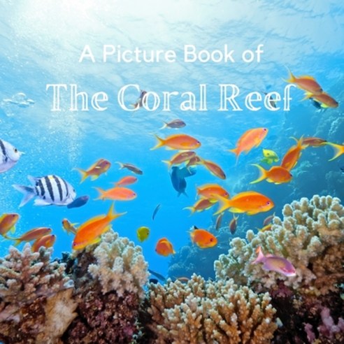 A Picture Book of The Coral Reef: A No Text Picture Book for Alzheimer''s Patients and Seniors Living... Paperback, Amazon Digital Services LLC..., English, 9798735825210