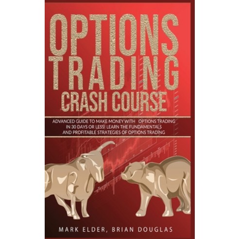 Options Trading Crash Course: Advanced Guide to Make Mon-ey with Options Trading in 30 Days or Less!... Hardcover, Tiger Gain Ltd, English, 9781914306549