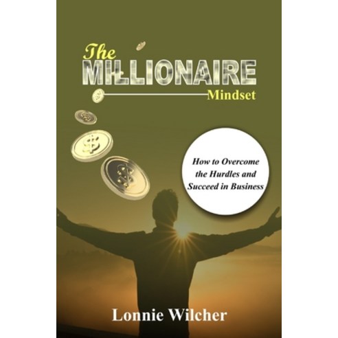 (영문도서) The Millionaire Mindset: How to Overcome the Hurdles and Succeed in Business Paperback, Independently Published, English, 9798852904300