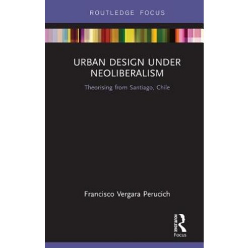 Urban Design Under Neoliberalism: Theorising from Santiago Chile Hardcover, Routledge, English, 9780367195748
