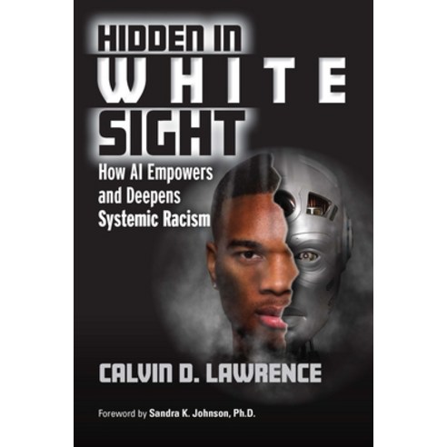 (영문도서) Hidden in White Sight: How AI Empowers and Deepens Systemic Racism Paperback, CRC Press, English, 9781032437620