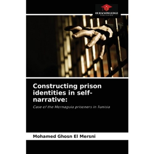 (영문도서) Constructing prison identities in self-narrative Paperback, Our Knowledge Publishing, English, 9786204078298