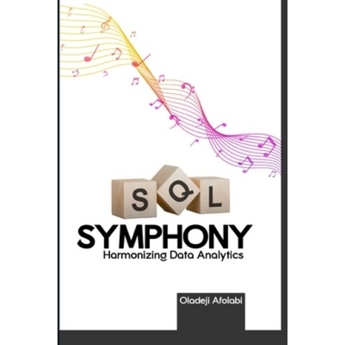 (영문도서) SQL Symphony: Harmonizing Data Analytics Paperback, Independently Published, English, 9798865132844