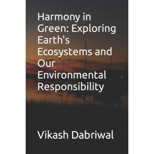 (영문도서) Harmony in Green: Exploring Earth''s Ecosystems and Our Environmental Responsibility Paperback, Independently Published, English, 9798858629542