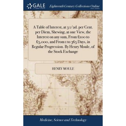 (영문도서) A Table of Interest at 3 1/2d. per Cent. per Diem Shewing at one View the Interest on any... Hardcover, Gale Ecco, Print Editions, English, 9781379293668