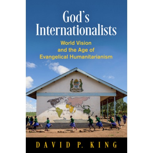(영문도서) God''s Internationalists: World Vision and the Age of Evangelical Humanitarianism Hardcover, University of Pennsylvania ..., English, 9780812250961