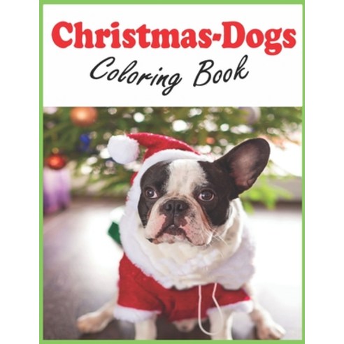 Christmas-Dogs Coloring Book: Christmas-Dogs Coloring Book cute puppies for kids and adults Paperback, Independently Published, English, 9798562547637