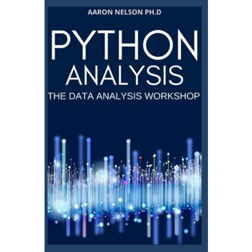 Python Analysis: The Data Analysis Workshop Paperback, Independently Published, English, 9798590722501