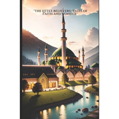 (영문도서) The Little Believers: Tales of Faith and Wonder: Muslim child''s library Paperback, Independently Published, English, 9798396014749