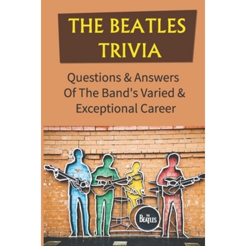 (영문도서) The Beatles Trivia: Questions & Answers Of The Band''s Varied ...
