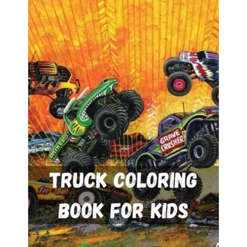 Truck Coloring Book for Kids: Kids Coloring Book with Monster Trucks Fire Trucks Dump Trucks Garb... Paperback, Independently Published
