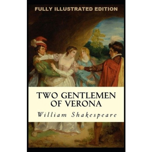 The Two Gentlemen of Verona: Fully (Illustrated) Edition Paperback, Independently Published, English, 9798741951071