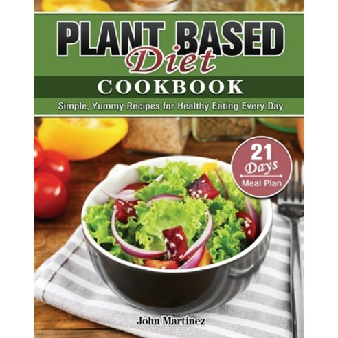 Plant Based Diet Cookbook Paperback, John Martinez, English, 9781801244626