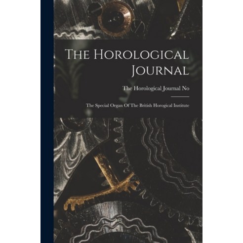 (영문도서) The Horological Journal: The Special Organ Of The British Horogical Institute Paperback, Legare Street Press, English, 9781017269154