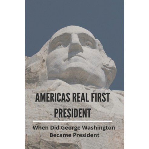 Americas Real First President: When Did George Washington Became President: George Washington Facts Paperback, English, 9798745105074, Independently Published