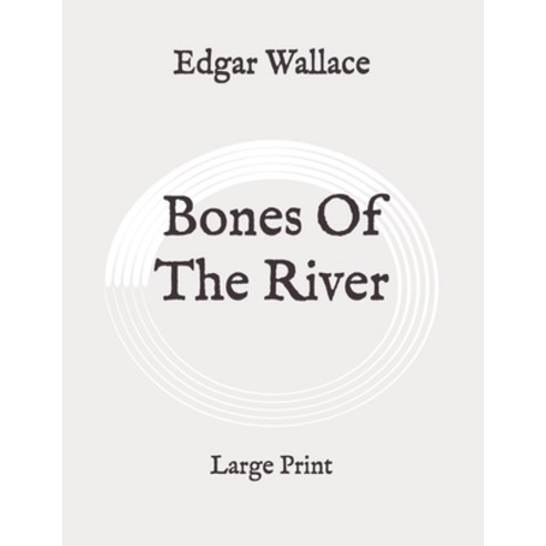 Bones Of The River: Large Print Paperback, Independently Published