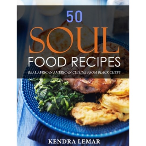 (영문도서) 50 Soul Food Recipes: Real African American Cuisine from Black Chefs Paperback, Independently Published, English, 9798506441649