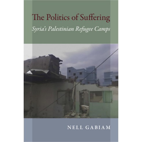(영문도서) The Politics of Suffering: Syria''s Palestinian Refugee Camps Paperback, Indiana University Press, English, 9780253021403